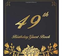 49th Birthday Guest Book: An Birthday Anniversary Guest Book Should Be More Than Just A Place For Your Guests To Sign Their Names. The Guests Can Write Their Favorite Memories And Good Wishes. Years F