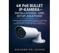 4K POE BULLET IP-KAMERA - INSTALLATIONS- UND SETUP-ANLEITUNG: Professionelle kabelgebundene Überwachungskonfiguration für den Außenbereich für ... ONVIF/RTSP- und MicroSD-Serveraufzeichnung