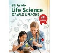 4th Grade Life Science Examples & Practice: 4th Grade Life Science - 24 Engaging Lessons & 500+ Short-Answer Practice Questions for Elementary Homeschool, Classroom, or Summer Review