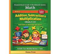 4th Grade Math Workbook for Homeschoolers Addition, Subtraction & Multiplication Practice (Weeks 5-12 Curriculum): Daily Lessons, Practice Problems, Weekly Tests, and Parent Notes