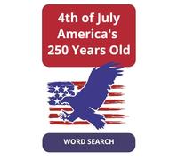 4th of July Americas 250 Years Old: Independence Day Word Search Puzzles | Easy-to-Read Print, History & Patriots | 6x9", 110 Pages, 50+ Puzzles | ... (The Ultimate Holiday Word Search Series)