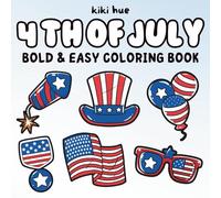 4th Of July Coloring Book: Bold and Easy Patriotic Designs to Celebrate Independence Day with Relaxing USA Themes for Adults & Kids