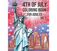 4th of July Coloring Book for Adults Vol. 1 - Patriotic Fireworks, American Landmarks, Eagles and Liberty: 220 Pages of Independence Day Coloring | Made in the U.S.A.