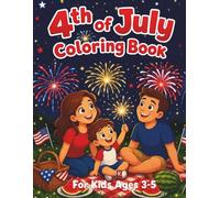 4th of July Coloring Book for Kids Ages 3-5: 50 Easy Coloring Pages Celebrating 250 Years of American Independence - Fireworks, Flags and Patriotic Fun for Toddlers and Preschoolers