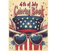 4th of July Coloring Book: Patriotic Fun with Top Hats, Heart Sunglasses & “Happy 4th of July”