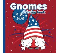 4th of July Independence Day Coloring Book: 4th Of July Gnomes Coloring Book | fun and Beautiful Illustrations of Independence Day for Toddlers, ... with Fourth of July Patriotic Illustrations