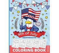 4th Of July Independence Day Kids Coloring Book: Celebrate 4th of July with Patriotic Kids Coloring Pages: Holiday Fun with USA Flag, Symbols & Icons