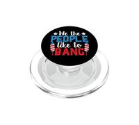 4th of July Patriotic We The People Like to Bang Firework PopSockets PopGrip pour MagSafe