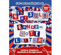 4th of July Ransom Note Letters Cut Out and Collage Book: Red White and Blue Independence Day Cut-Out Letters, Numbers, Symbols, Backgrounds & Phrases ... Mixed-Media Crafts, Ephemera, Collages