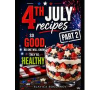 4th of July Recipes: So Good, No One Will Know They're Healthy - Part 2