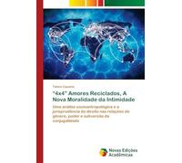 “4x4” Amores Reciclados, A Nova Moralidade da Intimidade: Uma análise socioantropológica e a jurisprudência do direito nas relações de gênero, poder e subversão da conjugalidade