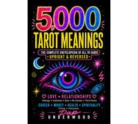 5,000 Tarot Meanings: The Complete Encyclopedia of All 78 Cards Upright & Reversed