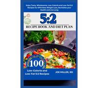 5:2 Recipe Book And Diet Plan: Enjoy Tasty, Wholesome, Low-Calorie And Low-Fat 5:2 Recipes For Effortless Weight Loss, Revitalize Your Health And Live Long