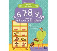 5, 6, 7, 8, 9, 10 avec les animaux de la maison: Albums à calculer - GS - J'apprends les maths maternelle