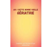 #5 Ah ! Cette bonne vieille gériatrie | Carnet de notes d'un médecin: Intérieur ligné | 130 pages | Dimensions pratiques : 6" x 9" (15,24cm x 22,86cm)