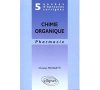 Chimie Organique - Pharmacie, 5 Années D'épreuves Corrigées