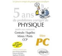 5 ans de problèmes corrigés de Physique posés aux concours Centrale-Mines-CCP de 2007 à 2011 - filière PC Jean-Christian Bureau (Auteur), François Duhem (Auteur), Stéphane Peysson (Auteur)