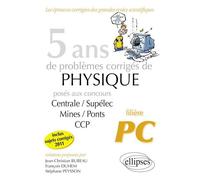 5 ans de problèmes corrigés de Physique posés aux concours Centrale-Mines-CCP de 2007 à 2011 - filière PC Filière PC - Jean-Christian Bureau - Ellipses - broché - Scolaire / Universitaire