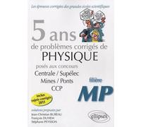5 ans de problèmes corrigés de physique posés aux concours de Mines/Ponts/Centrale/Supélec CCP 2007-2011