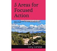 5 Areas for Focused Action: What can help take care of you and what care about in life?