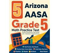 5 Arizona AASA Grade 5 Math Practice Tests: Proven Practice for Top Scores with Detailed Explanations