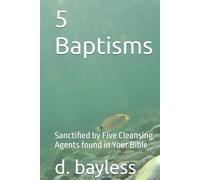5 Baptisms: Sanctified by Five Cleansing Agents found in Your Bible