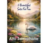 5 Beautiful Alto Sax Solos for Fun: With FREE BACKING TRACKS and piano accompaniment