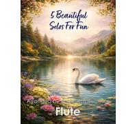 5 Beautiful Flute Solos for Fun: With FREE BACKING TRACKS and piano accompaniment