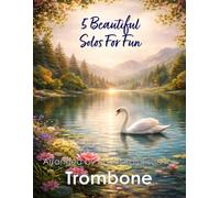 5 Beautiful Trombone Solos for Fun: With FREE BACKING TRACKS and piano accompaniment