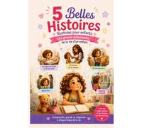 5 Belles Histoires illustrées pour enfants de 3 à 8 ans.: Les grands événements de la vie d'un enfant : Grossesse de la maman, arrivée d'un frère ou ... déménagement, séparation, rentrée à l'école.