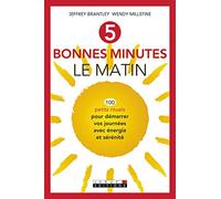 5 bonnes minutes le matin: 100 petits rituels pour démarrer vos journées avec énergie et sérénité