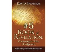 # 5: Book Of Revelation: Chronological Order Of Judgments: Understanding End Time Bible Prophecy