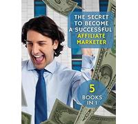 [ 5 Books In 1 ] - The Secret To Become A Successful Affiliate Marketer - (Rigid Cover / Hardback Version - English Edition): This Book Will Show You