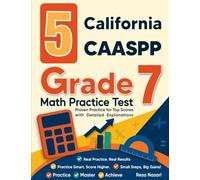 5 California CAASPP Grade 7 Math Practice Tests: Proven Practice for Top Scores with Detailed Explanations