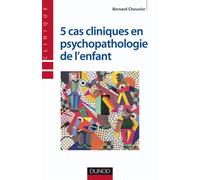 5 cas cliniques en psychopathologie de l'enfant - Bernard Chouvier - Dunod - broché - Etude
