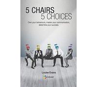 5 CHAIRS 5 CHOICES: Own your behaviours, master your communication, determine your success. (English Edition)