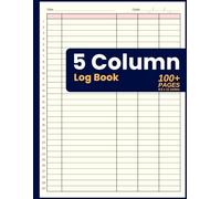 5 Column Log Book: Multipurpose Customizable 5 Column Logbook, for Efficient Data Management to Track Time Inventory Equipment Mileage Orders Income Expenses Accounting, Bill Payment Tracker