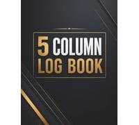 5 Column Log Book: Simple Record Book for Organizing Data, Tracking Information, and Maintaining Clear Daily Records