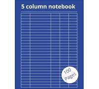 5 Column Notebook: Customizable Logbook for Data Management, Accounting, Bookkeeping, Expense Tracking, and More | Multipurpose Ruled Organizer for ... and Personal Use | 8.5 x 11 Inches, 100 Pages