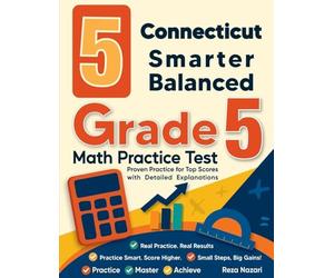 5 Connecticut Smarter Balanced Grade 5 Math Practice Tests: Proven Practice for Top Scores with Detailed Explanations