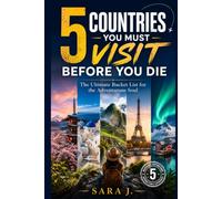 5 Countries You Must Visit Before You Die: The Ultimate Bucket List for the Adventurous Soul