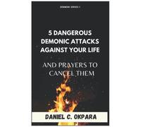 5 Dangerous Demonic Attacks Against Your Life And Prayers To Cancel Them