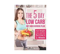 5 Day Low Carb Diet and Exercise Plan: The fastest Method to Lose Weight and Burn Body Fat