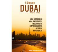 "5 Dias en Dubai": Una historia de vida, propósito y lecciones de emprendimiento desde la experiencia