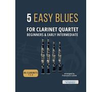 5 Easy Blues for Clarinet Quartet - Parts for Bb Clarinet 1 & 2: Authentic Blues Arrangements for Beginners and Early Intermediate Clarinet Ensemble - ... Jazz Workshops, and Small Group Rehearsals