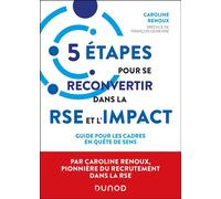 5 étapes pour se reconvertir dans la RSE et l'impact Guide pour les cadres en quête de sens - Caroline Renoux - Dunod - broché - Guide