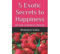 5 Exotic Secrets To Happiness