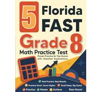 5 Florida FAST Grade 8 Math Practice Tests: Proven Practice for Top Scores with Detailed Explanations
