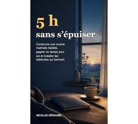 5 h sans s’épuiser: Construire une routine matinale réaliste, gagner du temps pour soi et installer les habitudes qui tiennent