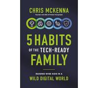 5 Habits of the Tech-Ready Family: Raising Wise Kids in a Wild Digital World